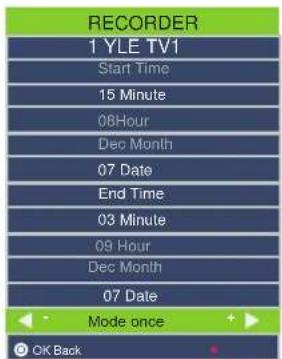 RECORDER 1 YLE TV1 Start Time 15 Minute 08Hour Dec Month 07 Date End Time 03 Minute 09 Hour Dec Month 07 Date Mode once OK Back
