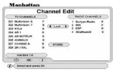 Manhattan Channel Edit TV CHANNELS 321 Multivision 6 F 322 Multivision 7 S 323 RTL9 S 324 AB 1 S 325 AB MOTEUR S 326 AHMALIX S 327 CHASE & S 328 ZK / XXL S Radio CHANNELS 1 Surcyan Radio F 2 IRN F 3 ESP S 4 XbaMusicS G Store Hot Band 1.4 OK E Select and press OK