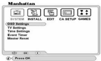 Manhattan SYSTEM INSTALL EDIT CA SETUP GAMES OSD Settings TV Settings Time Settings Event Timer Master Reset Press OK
