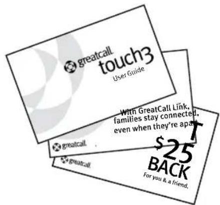 greatcall touch3 User Guide With GreatCall Link, families stay connected, even when they're apart greatcall $25 BACK For you & a friend,