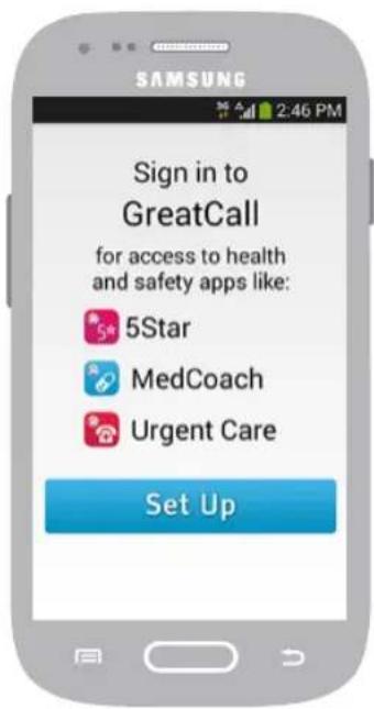SAMSUNG Sign in to GreatCall for access to health and safety apps like: 5Star MedCoach Urgent Care Set Up