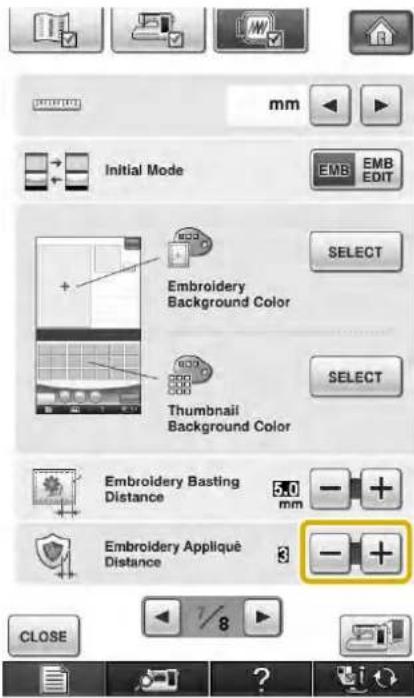 Initial Mode Embroidery Background Color Thumbnail Background Color Embroidery Basting Distance Embroidery Appliqué Distance SELECT SELECT Embroidery Basting Distance mm - + + - + + CLOSE 7/8