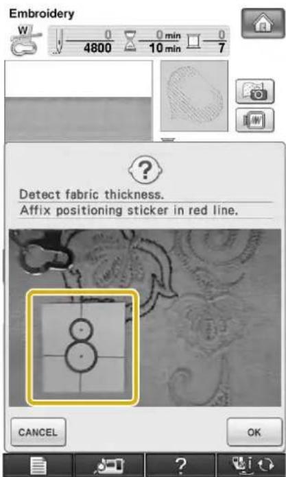 Embroidery W 0 0 min 0 4800 10 min 7 Detect fabric thickness. Affix positioning sticker in red line. CANCEL OK