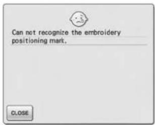 Can not recognize the embroidery positioning mark. CLOSE