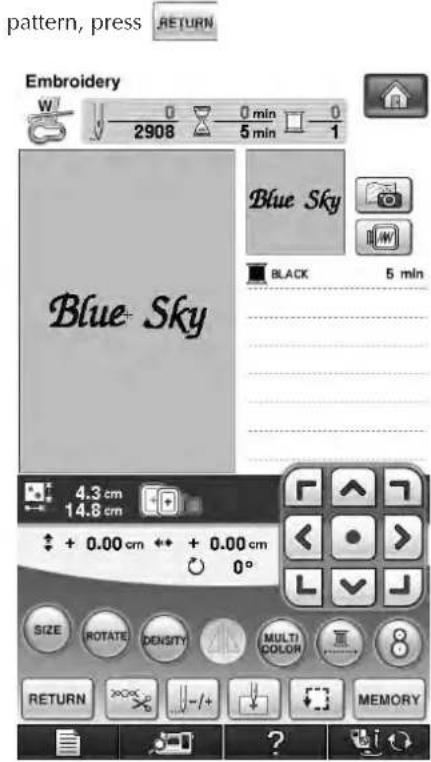pattern, press RETURN Embroidery W 0 0 min 0 2908 5 min 1 Blue Sky BLACK 5 min Blue Sky 4.3 cm 14.6 cm + 0.00 cm + + 0.00 cm 0° SIZE ROTATE DENSITY MULTI COLOR 8 RETURN ZERO MEMORY