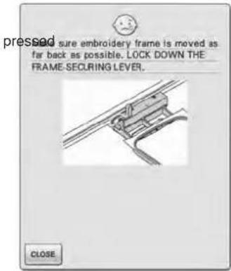 pressed sure embroidery frame is moved as far back as possible. LOCK DOWN THE FRAME-SECURING LEVER. CLOSE