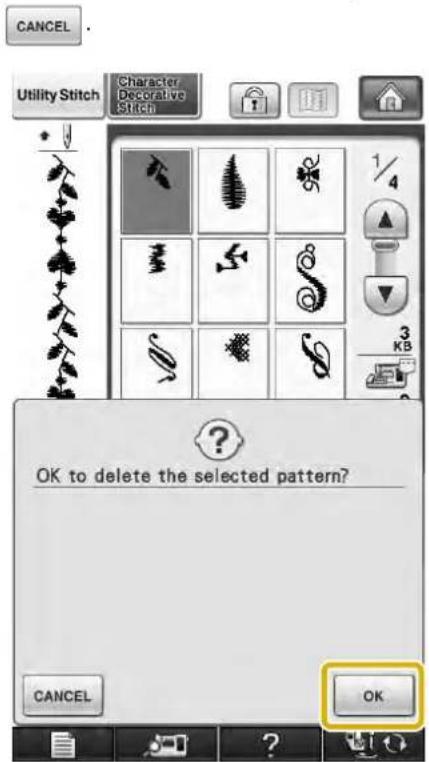CANCEL Utility Stitch Character Decorative Stitch OK to delete the selected pattern? OK CANCEL OK