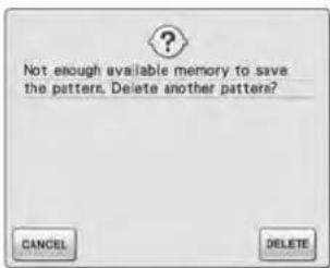 Not enough available memory to save the pattern. Delete another pattern? CANCEL DELETE