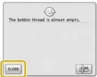 The bobbin thread is almost empty. CLOSE