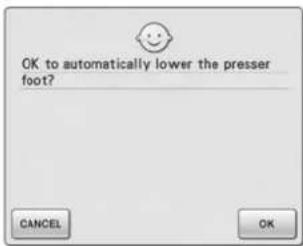 OK to automatically lower the presser foot? CANCEL OK