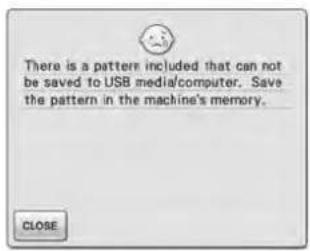 There is a pattern included that can not be saved to USB media/computer. Save the pattern in the machine's memory. CLOSE