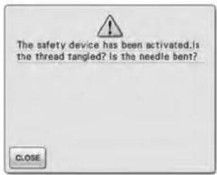 The safety device has been activated.Is the thread tangled? Is the needle bent? CLOSE