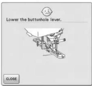 Lower the buttonhole lever. CLOSE