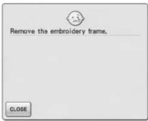 Remove the embroidery frame. CLOSE