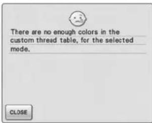 There are no enough colors in the custom thread table, for the selected mode. CLOSE