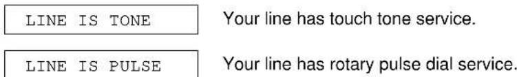 LINE IS TONE Your line has touch tone service. LINE IS PULSE Your line has rotary pulse dial service.