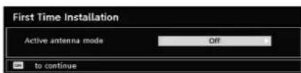 First Time Installation Active antenna mode Off to continue