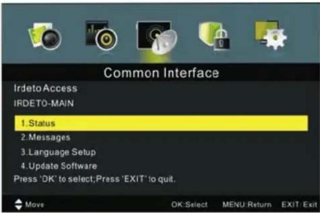 Common Interface IrdetoAccess IRDETO-MAIN 1. Status 2. Messages 3. Language Setup 4. Update Software Press 'OK' to select;Press 'EXIT' to quit. Move OK:Select MENU:Return EXIT:Exit