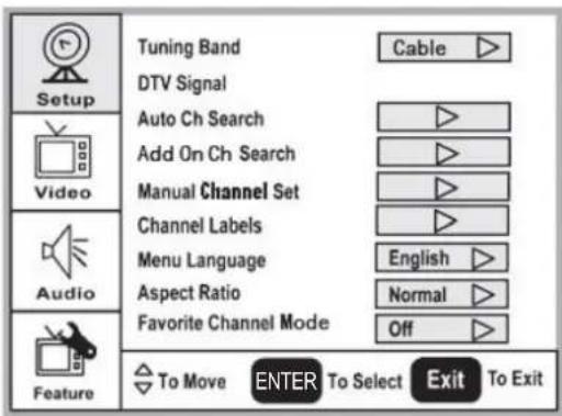 Setup Tuning Band Cable DTV Signal Auto Ch Search Add On Ch Search Manual Channel Set Channel Labels Menu Language English Aspect Ratio Normal Favorite Channel Mode Off To Move ENTER To Select Exit To Exit Video Audio Feature