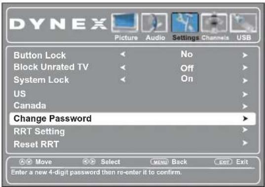 DYNEX Picture Audio Settings Channels USB Button Lock No Block Unrated TV Off System Lock On US Canada Change Password RRT Setting Reset RRT Move Select MENU Back EXIT Exit Enter a new 4-digit password then re-enter it to confirm.