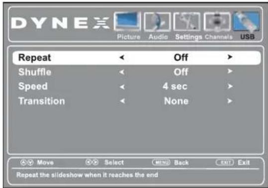 DYNEX Picture Audio Settings Channels USB Repeat Off Shuffle Off Speed 4 sec Transition None Move Select MENU Back EXIT Exit Repeat the slideshow when it reaches the end