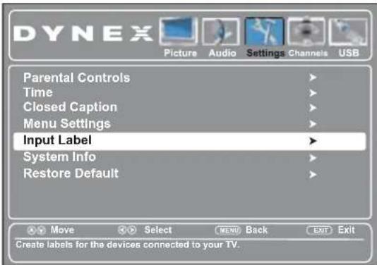 DYNEX Picture Audio Settings Channels USB Parental Controls Time Closed Caption Menu Settings Input Label System Info Restore Default Move Select MENU Back EXIT Exit Create labels for the devices connected to your TV.
