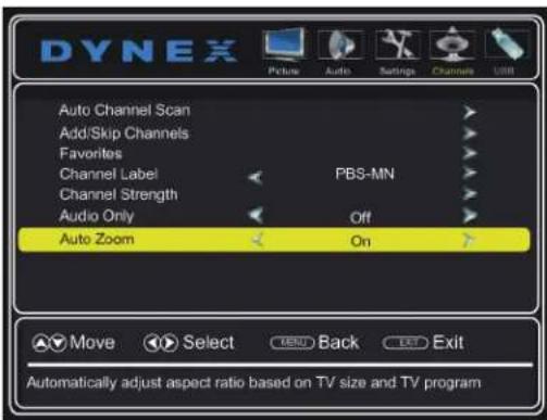 DYNEX Picture Audio Settings Channels USB Auto Channel Scan Add/Skip Channels Favorites Channel Label PBS-MN Channel Strength Audio Only Off Auto Zoom On Move Select MENU Back Exit Automatically adjust aspect ratio based on TV size and TV program