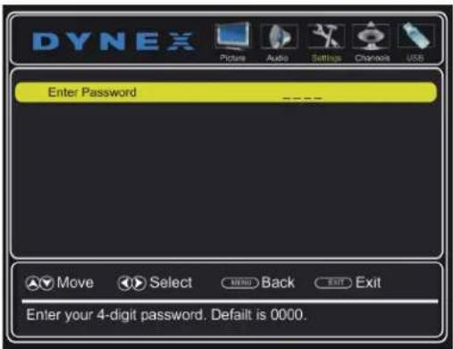 DYNEX Picture Audio Settings Channels USB Enter Password Move Select MENU Back EXIT Exit Enter your 4-digit password. Default is 0000.