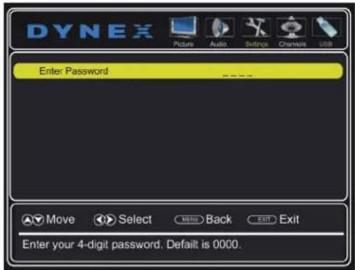 DYNEX Picture Audio Settings Channels USB Enter Password Move Select MENU Back Exit Enter your 4-digit password, Default is 0000.