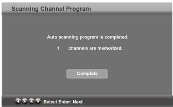 Scanning Channel Program Auto scanning program is completed. 1 channels are memorized. Complete :Select Enter: Next