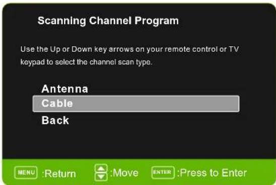 Scanning Channel Program Use the Up or Down key arrows on your remote control or TV keypad to select the channel scan type. Antenna Cable Back MENU :Return :Move ENTER :Press to Enter