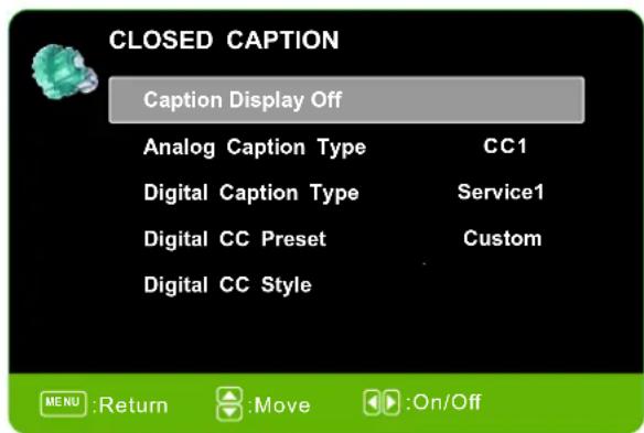 CLOSED CAPTION Caption Display Off Analog Caption Type CC1 Digital Caption Type Service1 Digital CC Preset Custom Digital CC Style MENU :Return :Move :On/Off