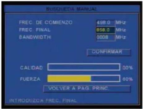 BUSOUEDA MANUAL FREC DE COMIENZO 498.0 MHz FREC FINAL 858.0 MHz BANDWIDTH 0008 MHz CONFIRMAR CALIDAD 60% FUERZA 60% VOLVER A PAG PRINC. INTRODUZDA FREC. FINAL