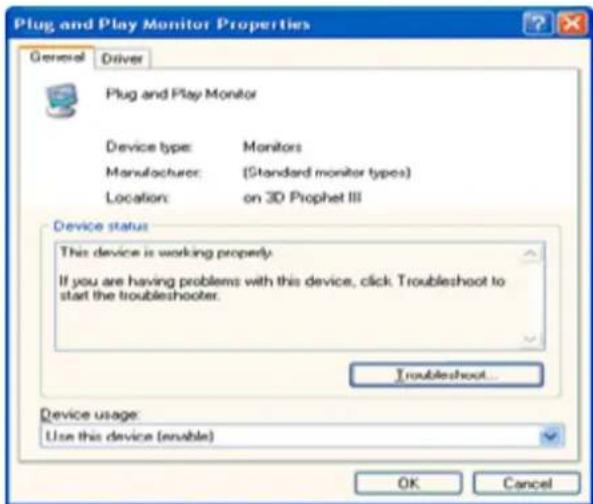 Plug and Play Monitor Properties General Driver Plug and Play Monitor Device type: Monitors Manufacturer: (Standard monitor types) Location:,on 3D Prophet III Device status This device is working properly. If you are having problems with this device, click Troubleshoot to start the troubleshooter. Troubleshoot... Device usage: Use this device (enable) OK Cancel