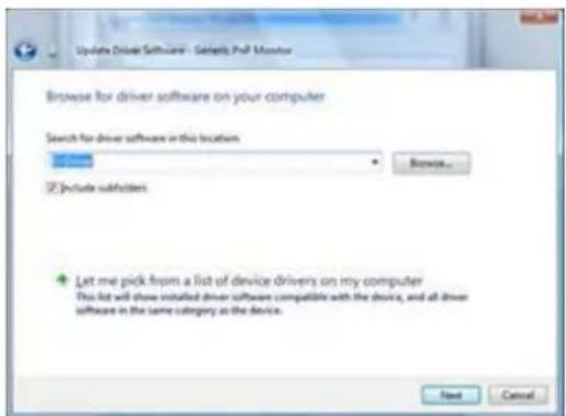 Update Driver Software - Selects Pull Monitor Browse for driver software on your computer Search for driver software in the location Browse... Include subholders Let me pick from a list of device drivers on my computer This list will show installed driver software compatible with the device, and all driver software in the same category as the device. Next Cancel