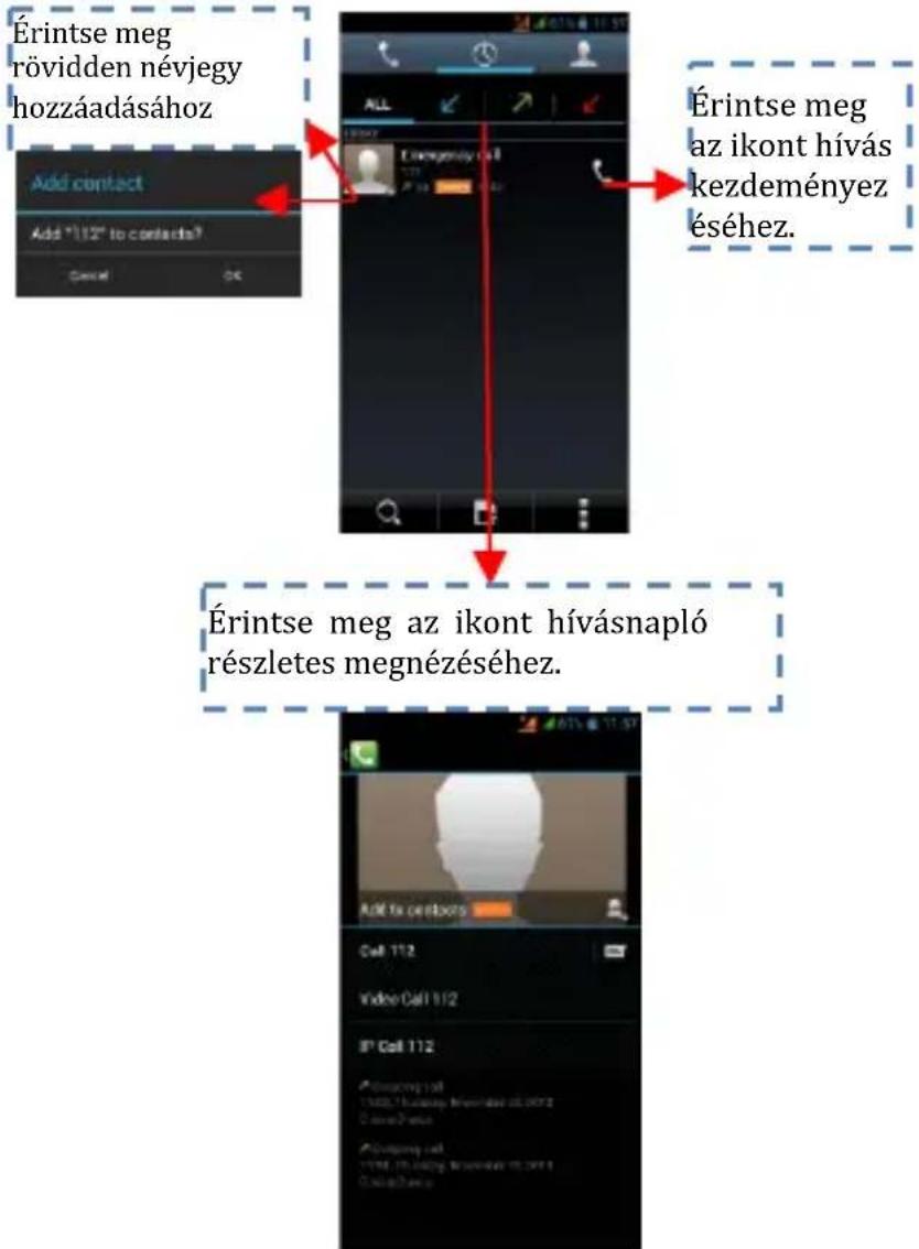 Érintse meg rövidden névjegy hozzáadásához Érintse meg az ikont hívás kezdeményez éséhez. Érintse meg az ikont hívásnapló részletes megnézéséhez.