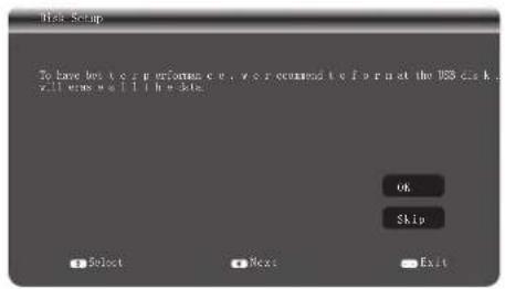 Next Setup To have best performance, we are continued to format the USB disk, will write well in the site. OK Skip Select Next Exit