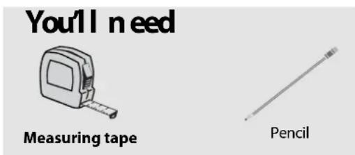 You'll need Measuring tape Pencil