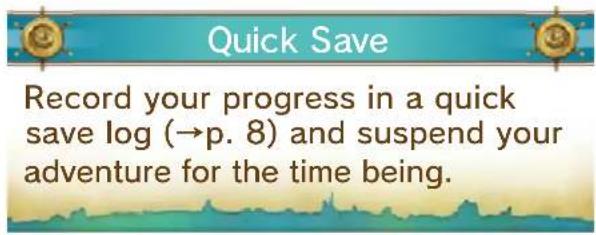 Quick Save Record your progress in a quick save log (→p. 8) and suspend your adventure for the time being.
