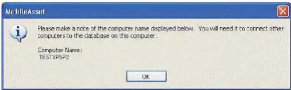 MobileAsset Please make a note of the computer name displayed below. You will need it to connect other computers to the database on this computer. Computer Name: TESTXPSP2 OK
