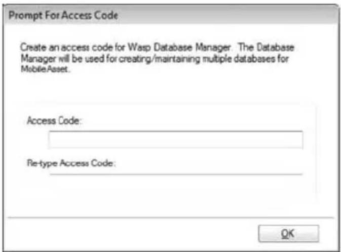 Prompt For Access Code Create an access code for Wasp Database Manager. The Database Manager will be used for creating/maintaining multiple databases for MobileAsset. Access Code: Re-type Access Code: OK