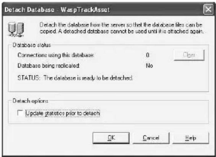 Detach Database - WaspTrackAsset Detach the database from the server so that the database files can be copied. A detached database cannot be used until it is attached again. Database status Connections using this database: 0 Database being replicated No STATUS: The database is ready to be detached Detach options: Update statistics prior to detach OK Cancel Help