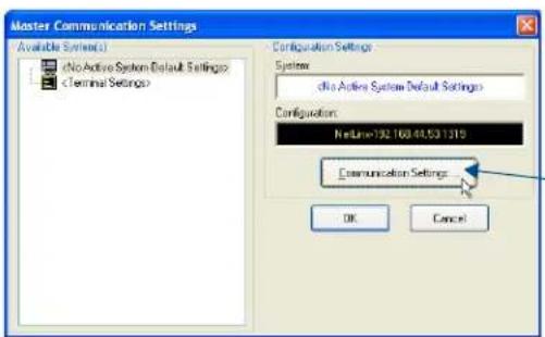 Master Communication Settings Available Systems(1) c:\No Active System\Default Settings c:\Terminal Settings Configuration Settings System c:\No Active System\Default Settings Configurations: NetLine:192.168.44.53.1319 Communication Settings OK Cancel