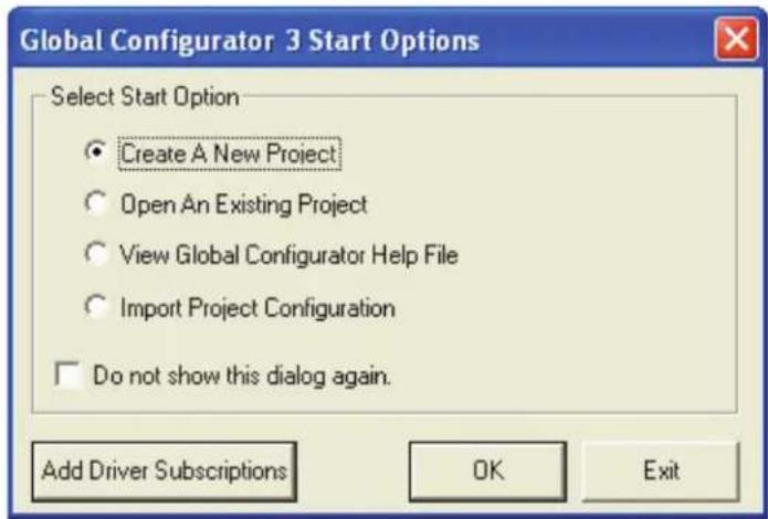 Global Configurator 3 Start Options Select Start Option Create A New Project Open An Existing Project View Global Configurator Help File Import Project Configuration Do not show this dialog again. Add Driver Subscriptions OK Exit