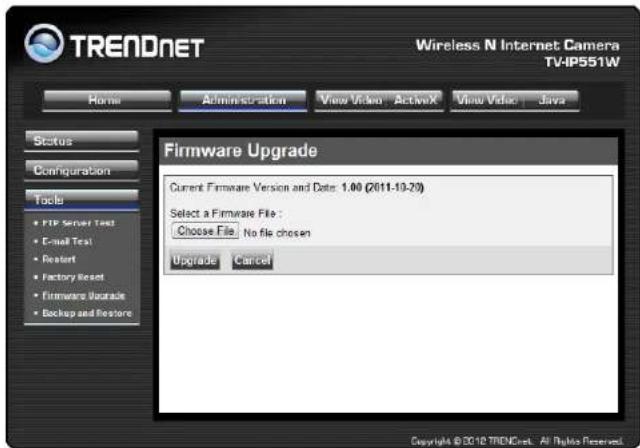 TRENDNET Wireless N Internet Camera TV4IP551W Home Administration View Video ActiveX View Video Java Status Configuration Tools • PIP Server Test • E-mail Test • Restart • Factory Reset • Firmware Upgrade • Backup and Restore Firmware Upgrade Current Firmware Version and Date: 1.00 (2011-10-29) Select a Firmware File : Choose File: No file chosen Upgrade Cancel Copyright © 2012 TRENDNET. All Styles Reserved.