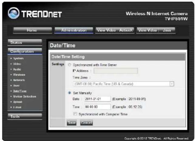 TRENDNET Wireless N Internet Camera TV-IP551W Home Administration View Video ActiveX View Video Java Status Configuration System Video Audio Wireless Network User DataTime Notice Detection Upload E-mail Tools Date/Time Date/Time Setting Settings Synchronized with Time Server IP Address : Time Zone : (GMT-08 00) Pacific Time (US & Canada) Set Manually Date : 2011-01-01 (Example : 2011-09-01) Time : 00:00:00 (Example : 06:12:35) Synchronized with Computer Time Save Cancel Copyright © 2012 TRENDNET. All Rights Reserved.
