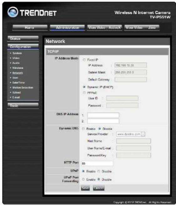 TRENDNET Wireless N Internet Camera TV-IP551W Home Administration View Video | ActiveX View Video Java Status Configuration System Video Audio Wireless Network User DataTime Network Detection Ulsled E-mail Tools Network TCP/IP IP Address Mode Fixed IP IP Address : 192.168.70.38 Submit Mask : 255.255.255.0 Default Gateway : Dynamic IP (DHCP) PPPoE User ID : Password : DNS IP Address 1. 2. Dynamic DNS Enable Disable Service Provider : www.dyndrs.com - Host Name : User Name/E-mail : Password/Key : HTTP Port 80 UPnP Enable Disable UPnP Port Forwarding Enable Disable Save Cancel Copyright © 2019 INTERNET - All Rights Reserved.