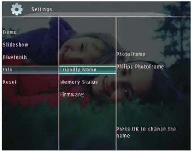 Settings Demo Slideshow Bluetooth Info Reset Friendly Name Memory Status Firmware: PhotoFrame Philips Photoframe Press OK to change the name
