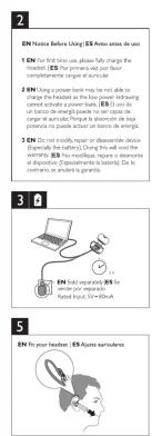 2 ENS Notice Before Using ENS Audio uses de use 1 ENS For the time use, please fully charge the headset. ENS is always per four components of your device. 2 ENS Using a power bank may be able to change the headset. Use this power bank will save current access to power banks. ENS can do not have a device to enable the device's access. Pour it to remove the phone at home to ensure that ENS does not modify repair or disassemble device (especially the battery). This will also be used to replace the device's internal structure. Replace the device's internal structure in disassemble devices (is something to be required). Do not match to use any graphics. 3 5 ENS Is your headset. ENS Ayes aerial system