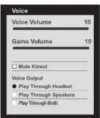 Voice Voice Volume 10 Game Volume 10 Mute Kinect Voice Output ● Play Through Headset Play Through Speakers Play Through Both